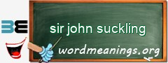 WordMeaning blackboard for sir john suckling